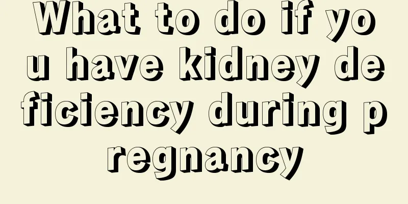 What to do if you have kidney deficiency during pregnancy