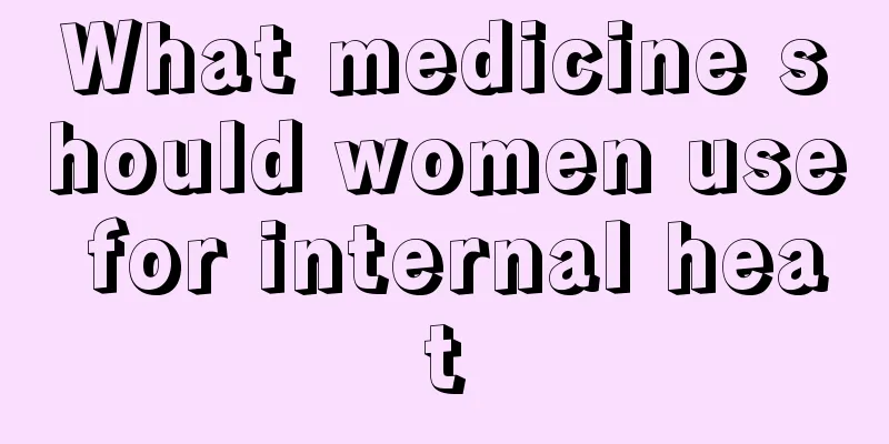 What medicine should women use for internal heat