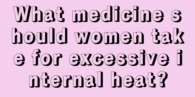 What medicine should women take for excessive internal heat?