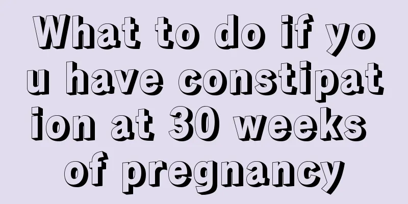 What to do if you have constipation at 30 weeks of pregnancy