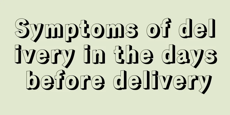 Symptoms of delivery in the days before delivery