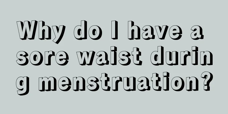 Why do I have a sore waist during menstruation?