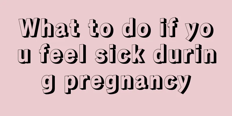 What to do if you feel sick during pregnancy