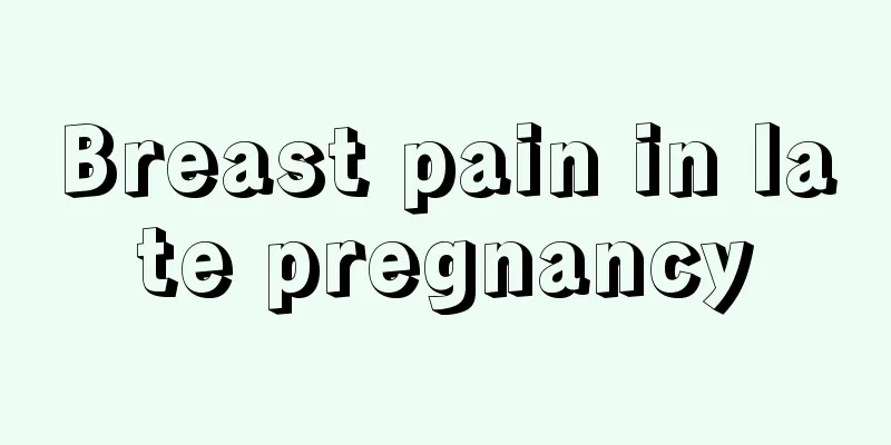 Breast pain in late pregnancy