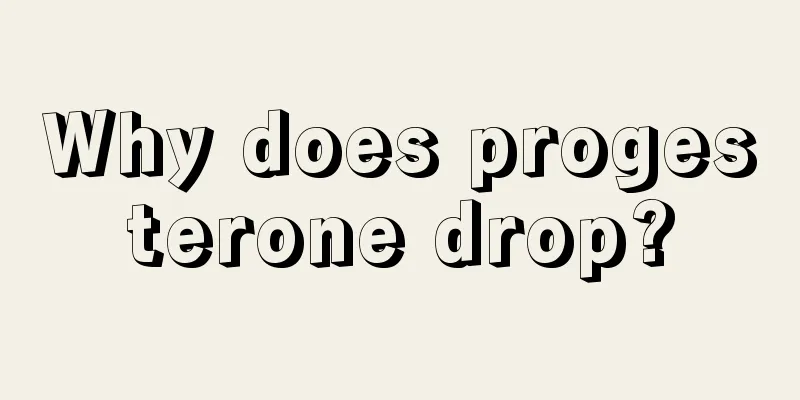 Why does progesterone drop?