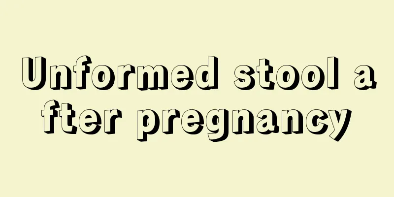 Unformed stool after pregnancy