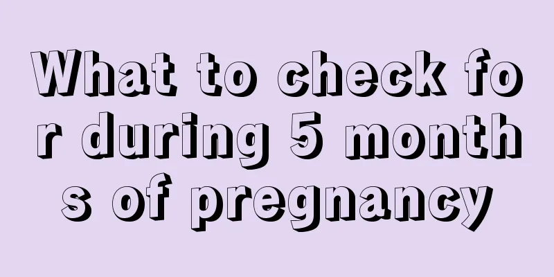 What to check for during 5 months of pregnancy