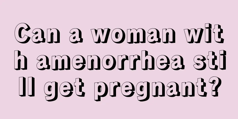 Can a woman with amenorrhea still get pregnant?