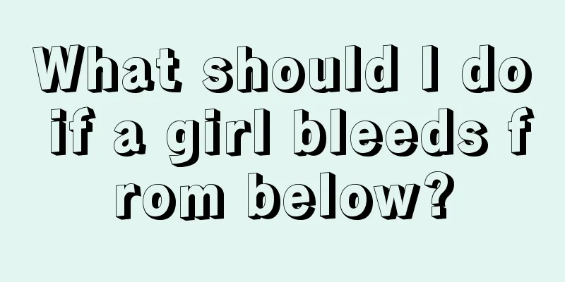 What should I do if a girl bleeds from below?