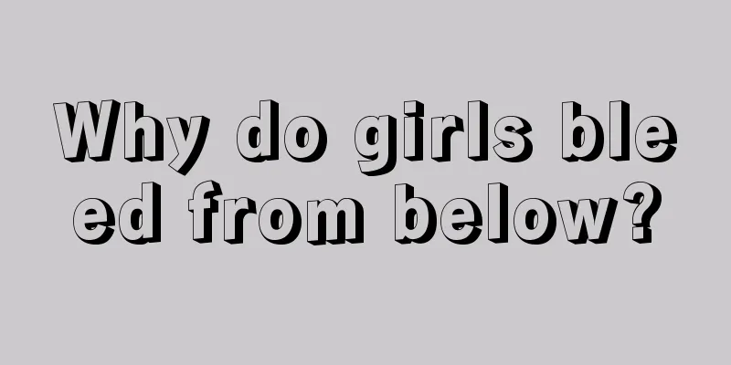 Why do girls bleed from below?