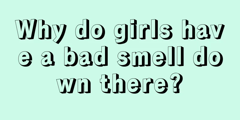 Why do girls have a bad smell down there?