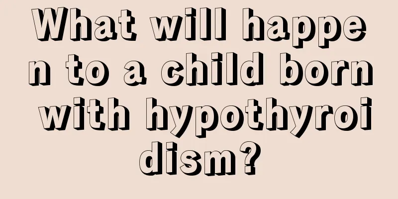 What will happen to a child born with hypothyroidism?