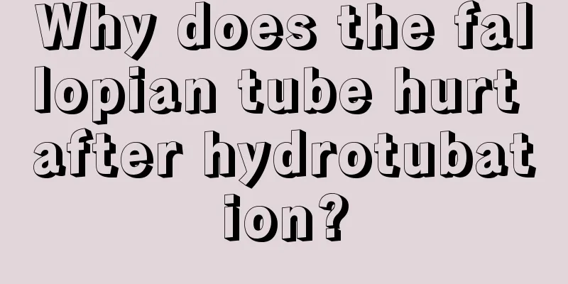 Why does the fallopian tube hurt after hydrotubation?