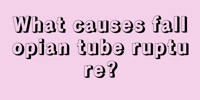 What causes fallopian tube rupture?