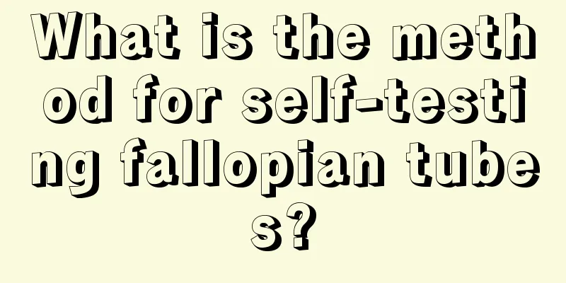 What is the method for self-testing fallopian tubes?