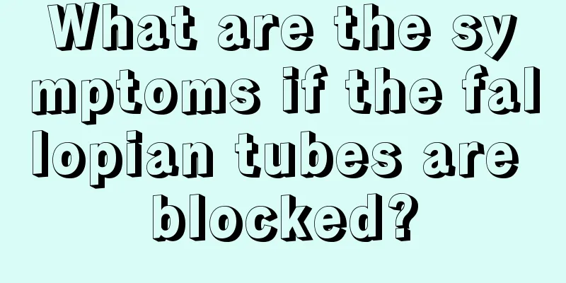 What are the symptoms if the fallopian tubes are blocked?