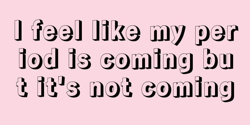 I feel like my period is coming but it's not coming