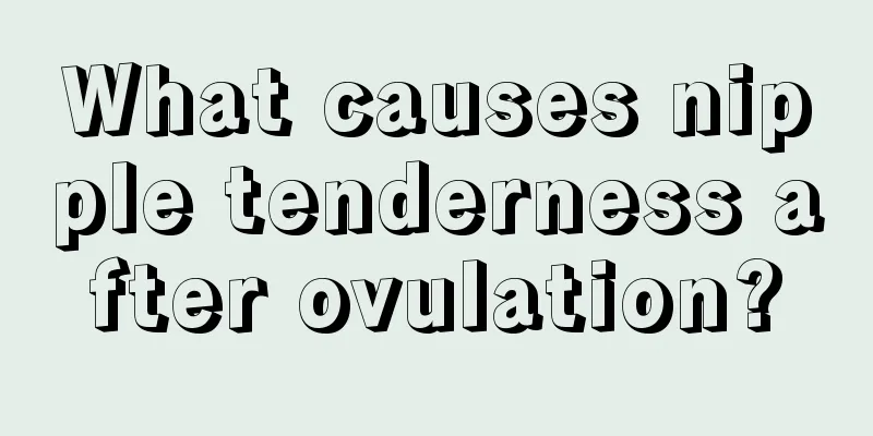 What causes nipple tenderness after ovulation?