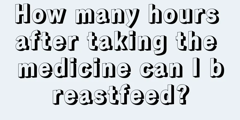 How many hours after taking the medicine can I breastfeed?