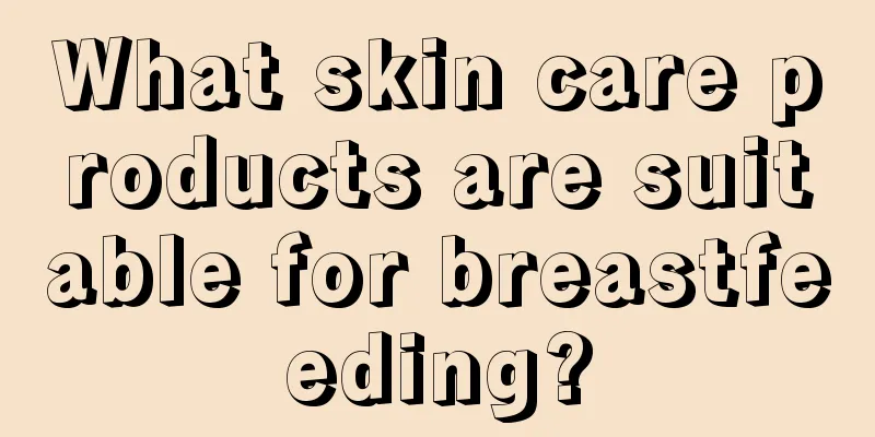 What skin care products are suitable for breastfeeding?