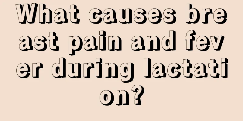 What causes breast pain and fever during lactation?