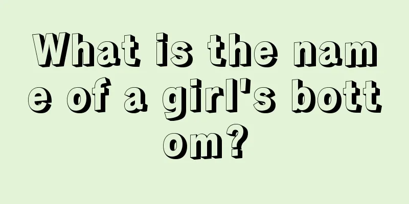 What is the name of a girl's bottom?