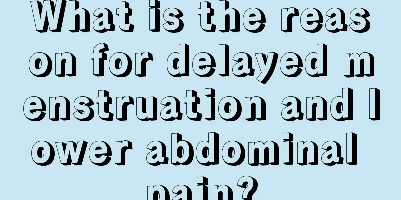 What is the reason for delayed menstruation and lower abdominal pain?