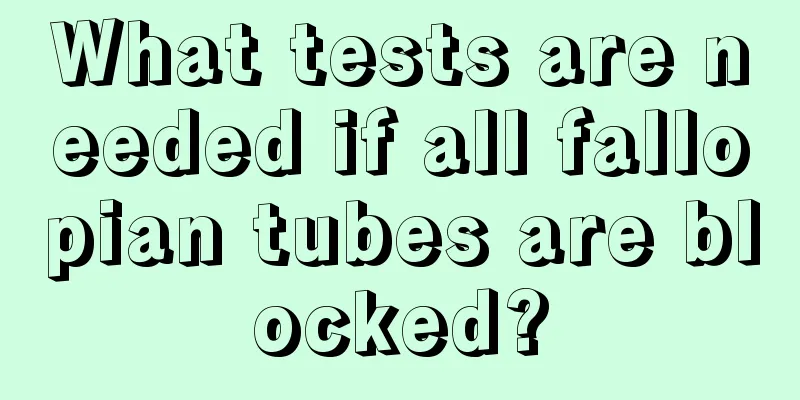 What tests are needed if all fallopian tubes are blocked?