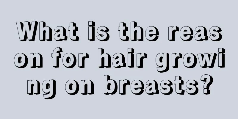 What is the reason for hair growing on breasts?