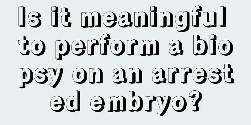 Is it meaningful to perform a biopsy on an arrested embryo?