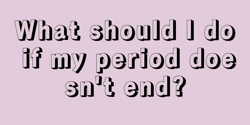 What should I do if my period doesn't end?