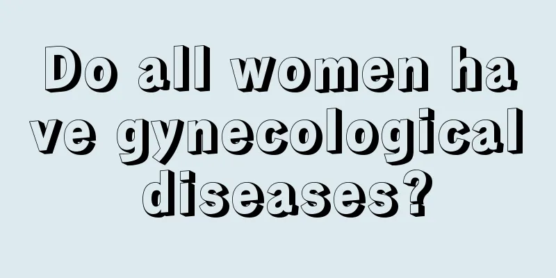 Do all women have gynecological diseases?