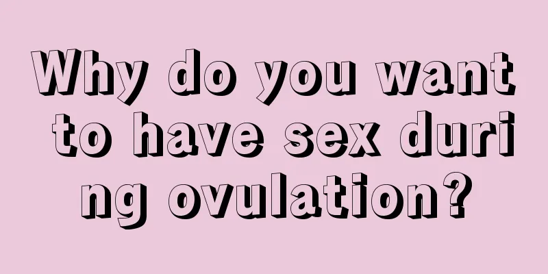 Why do you want to have sex during ovulation?