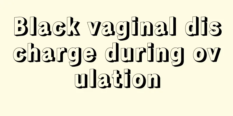 Black vaginal discharge during ovulation