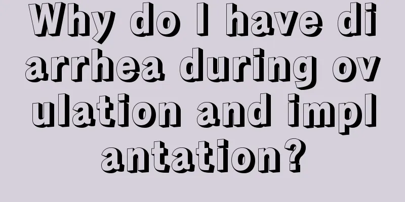 Why do I have diarrhea during ovulation and implantation?