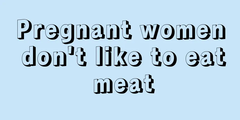 Pregnant women don't like to eat meat