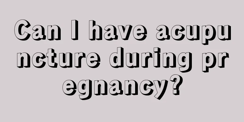 Can I have acupuncture during pregnancy?