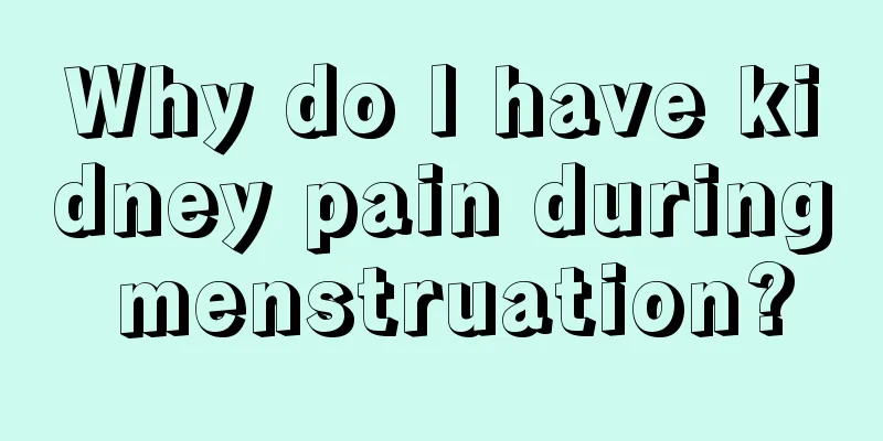 Why do I have kidney pain during menstruation?