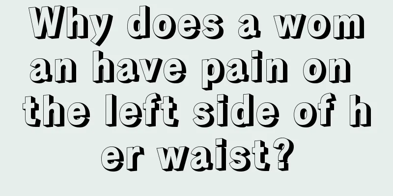 Why does a woman have pain on the left side of her waist?