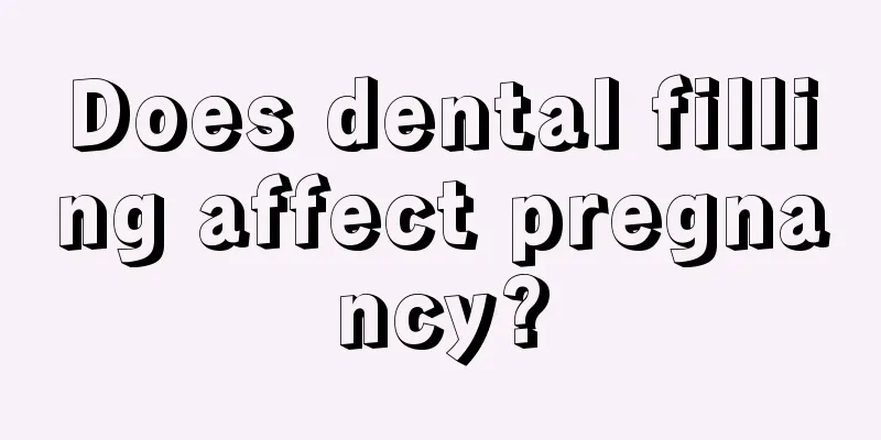 Does dental filling affect pregnancy?