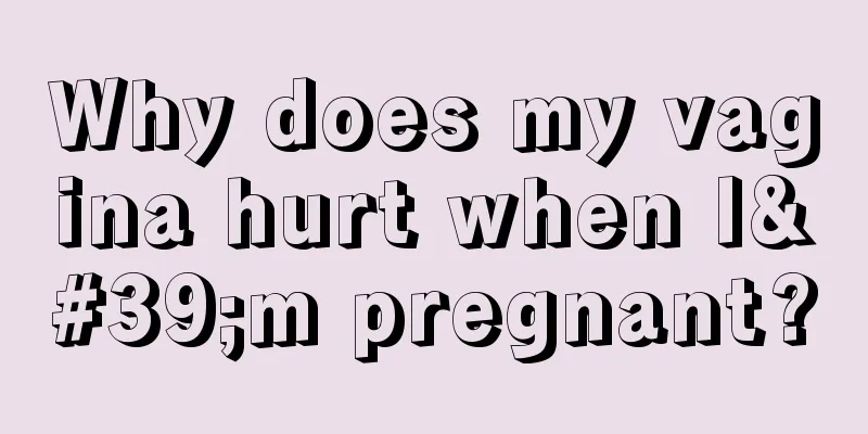 Why does my vagina hurt when I'm pregnant?