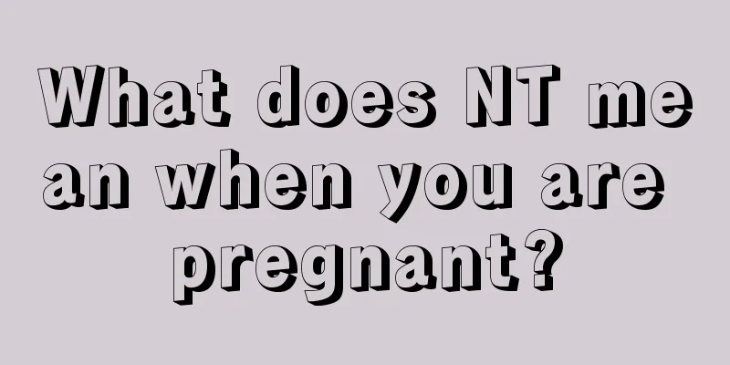 What does NT mean when you are pregnant?