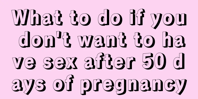 What to do if you don't want to have sex after 50 days of pregnancy