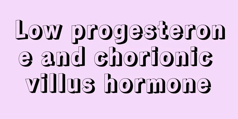 Low progesterone and chorionic villus hormone