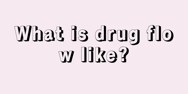 What is drug flow like?