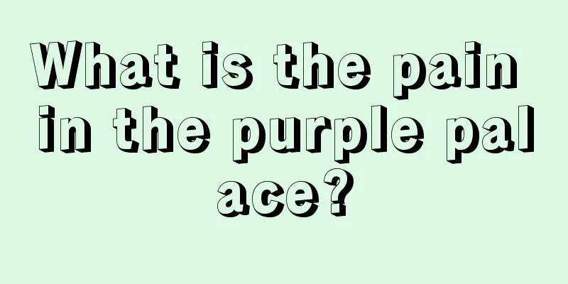 What is the pain in the purple palace?