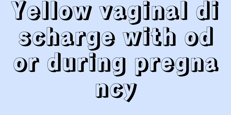 Yellow vaginal discharge with odor during pregnancy