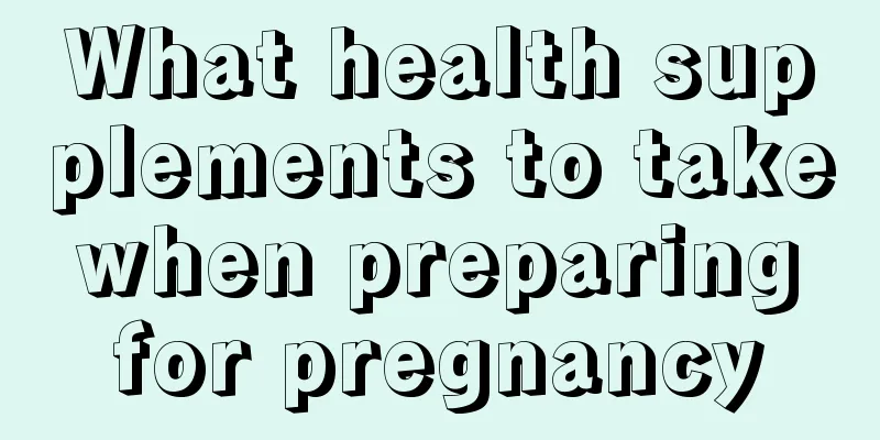 What health supplements to take when preparing for pregnancy