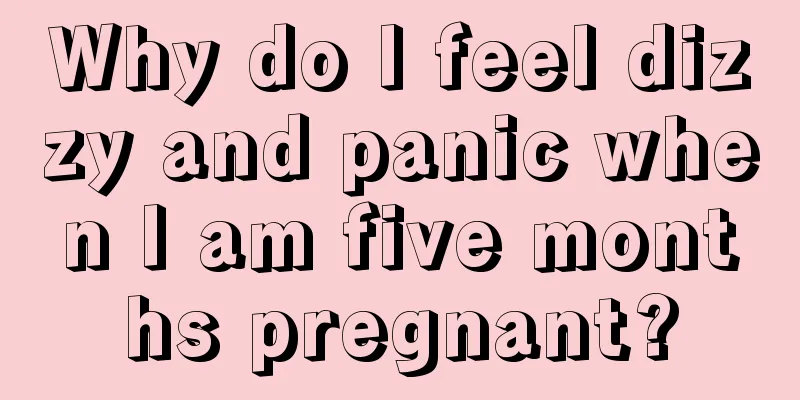 Why do I feel dizzy and panic when I am five months pregnant?