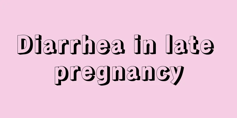 Diarrhea in late pregnancy